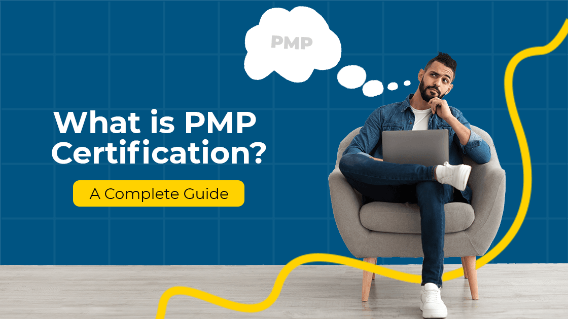 What is PMP Certification? A Complete Guide