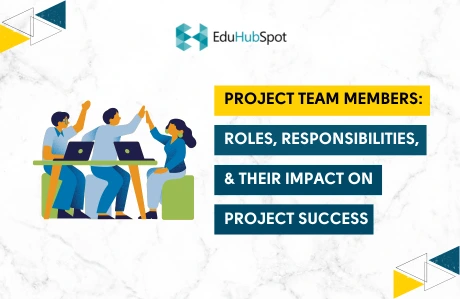 Project Team Members: Key Roles, Responsibilities & Impact on Success