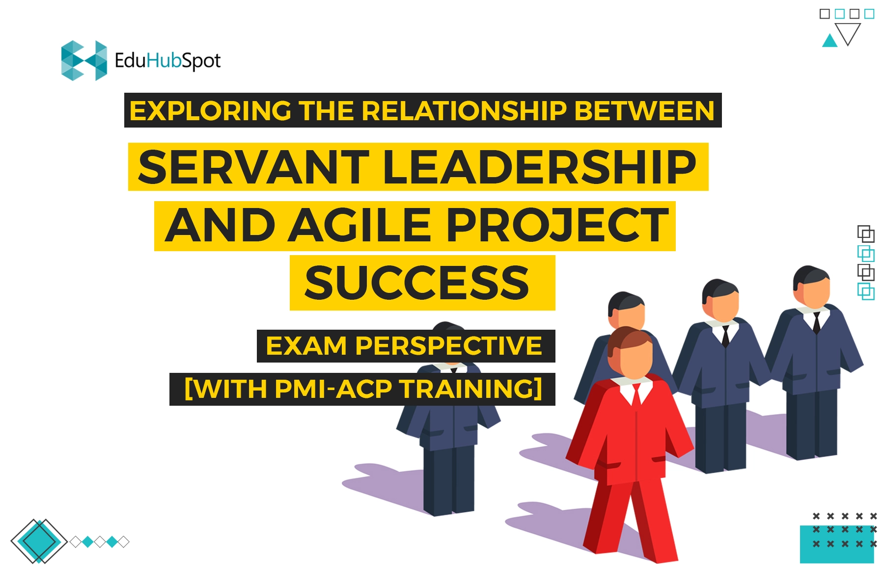 Exploring the Relationship Between Servant Leadership and Agile Project Success: Exam Perspective [with PMI-ACP Training]