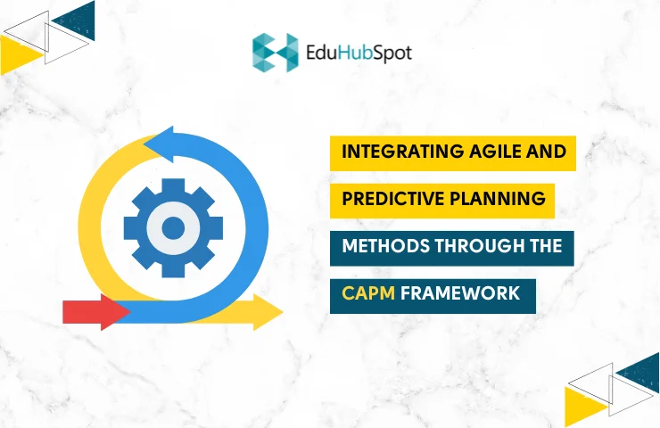 Integrating Agile and Predictive Planning Methods Through the CAPM Framework