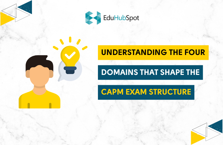 Understanding the Four Domains That Shape the CAPM Exam Structure