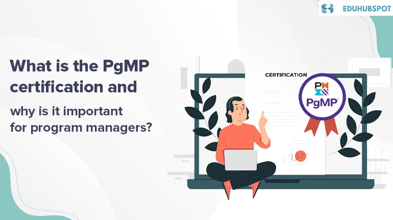 What is the PgMP certification and why is it important for program managers?
