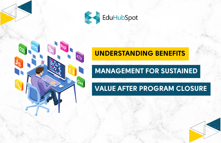 Understanding Benefits Management for Sustained Value After Program Closure