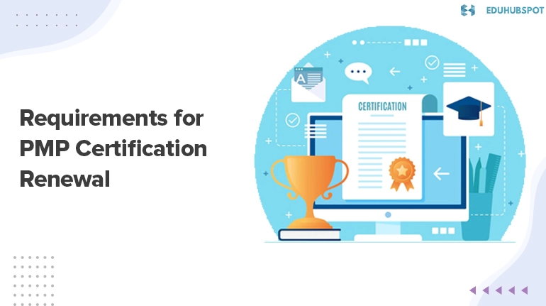 What are the requirements for PMP certification renewal?