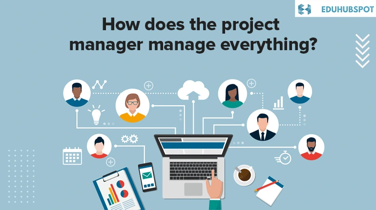 How does the project manager manage everything? | Project Manager A Real Captain: From Chaos to Control