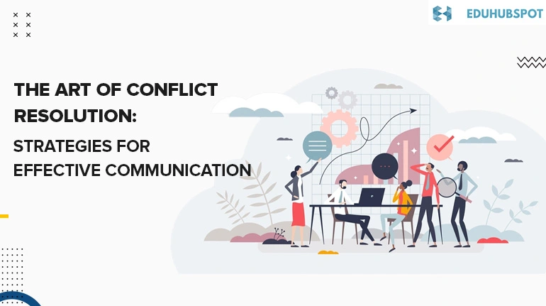 The Art of Conflict Resolution: Strategies for Effective Communication