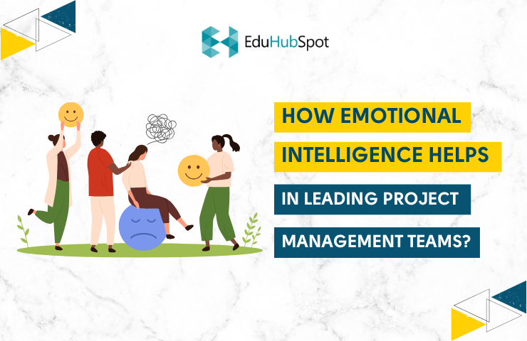How Emotional Intelligence Helps In Leading Project Management Teams? (Guide 2023)