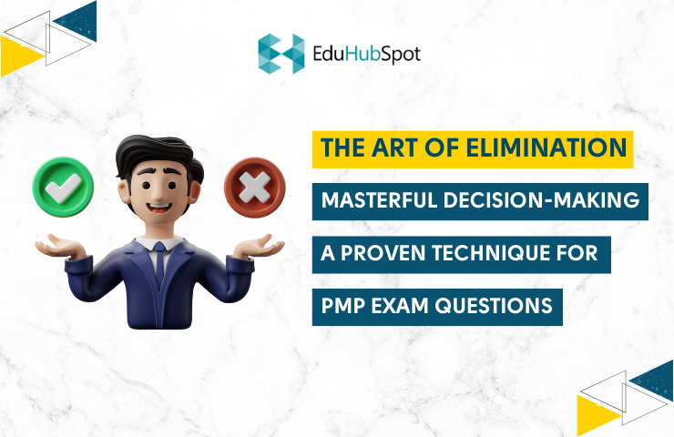 The Art of Elimination: Masterful Decision-Making - A Proven Technique for [PMP Exam Questions in 2025]