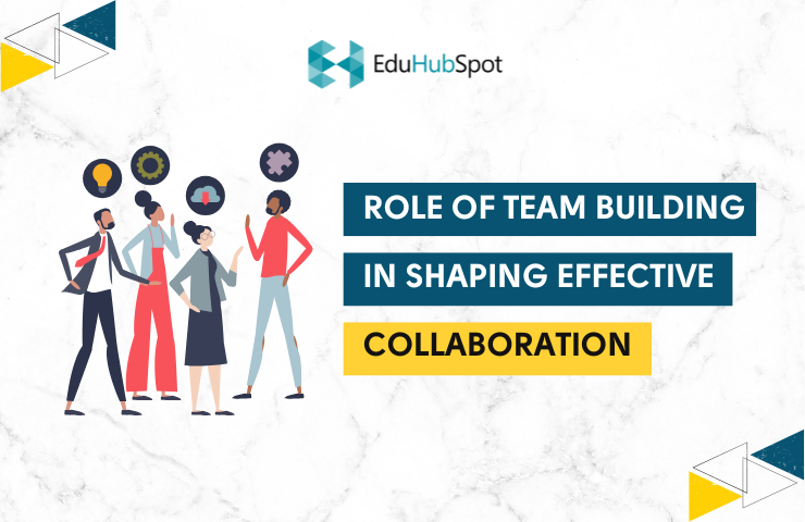 Role of Team Building in Shaping Effective Collaboration
