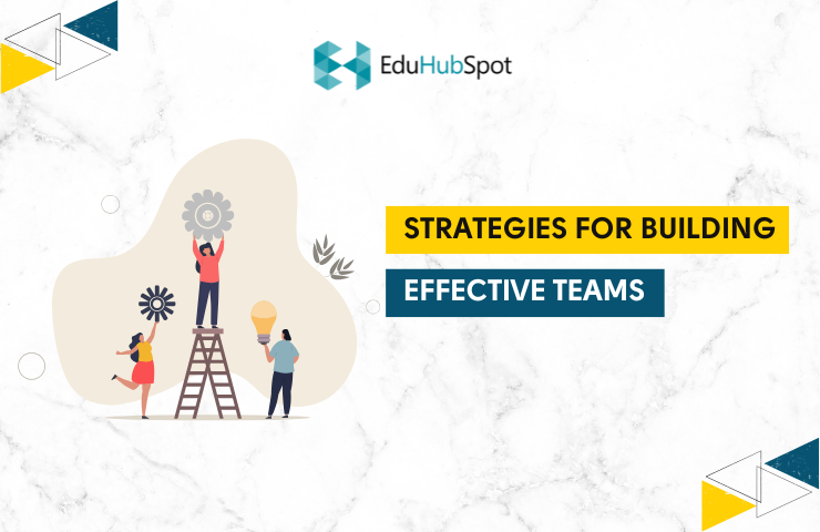 Strategies for Building Effective Teams
