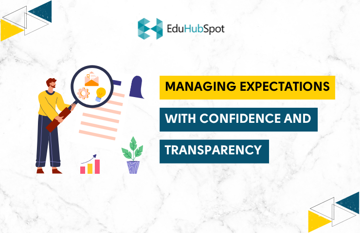 Managing Expectations with Confidence and Transparency