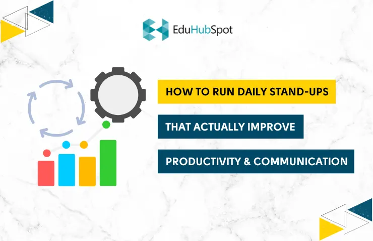 How to Run Daily Stand-Ups That Actually Improve Productivity and Communication